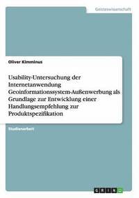bokomslag Usability-Untersuchung der Internetanwendung Geoinformationssystem-Außenwerbung als Grundlage zur Entwicklung einer Handlungsempfehlung zur Produktspezifikation