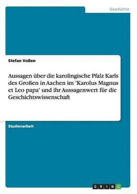 bokomslag Aussagen ber die karolingische Pfalz Karls des Groen in Aachen im 'Karolus Magnus et Leo papa' und ihr Aussagenwert fr die Geschichtswissenschaft