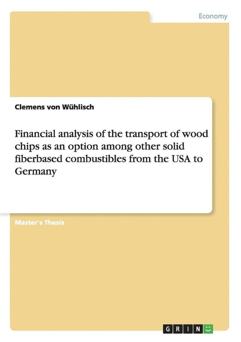 Financial Analysis of the Transport of Wood Chips as an Option Among Other Solid Fiberbased Combustibles from the USA to Germany 1