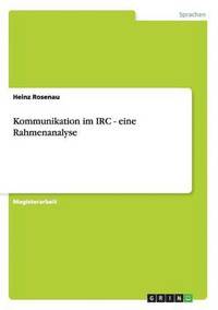 bokomslag Kommunikation im IRC - eine Rahmenanalyse