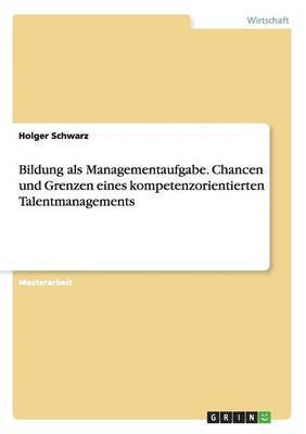 bokomslag Bildung als Managementaufgabe. Chancen und Grenzen eines kompetenzorientierten Talentmanagements