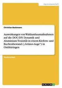 bokomslag Auswirkungen von Waldumbaumanahmen auf die DOC-DN Dynamik und Aluminium-Toxizitt in einem Kiefern- und Buchenbestand (&quot;Grnes Auge&quot;) in Ostthringen