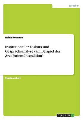 Institutioneller Diskurs und Gesprächsanalyse (am Beispiel der Arzt-Patient-Interaktion)