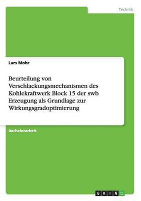 Lars Mohr - Beurteilung von Verschlackungsmechanismen des Kohlekraftwerk Block 15 der swb Erzeugung als Grundlage zur Wirkungsgradoptimierung, Häftad