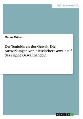 bokomslag Teufelskreis der Gewalt. Die Auswirkungen von häusslicher Gewalt auf das eigene Gewalthandeln