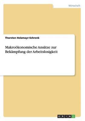 bokomslag Makrokonomische Anstze zur Bekmpfung der Arbeitslosigkeit