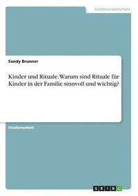 bokomslag Kinder Und Rituale. Warum Sind Rituale Fur Kinder in Der Familie Sinnvoll Und Wichtig?