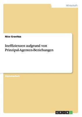 bokomslag Ineffizienzen aufgrund von Prinzipal-Agenten-Beziehungen