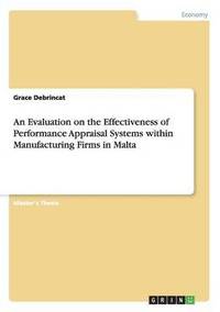 bokomslag An Evaluation on the Effectiveness of Performance Appraisal Systems within Manufacturing Firms in Malta