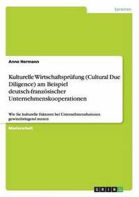bokomslag Kulturelle Wirtschaftsprufung (Cultural Due Diligence) Am Beispiel Deutsch-Franzosischer Unternehmenskooperationen