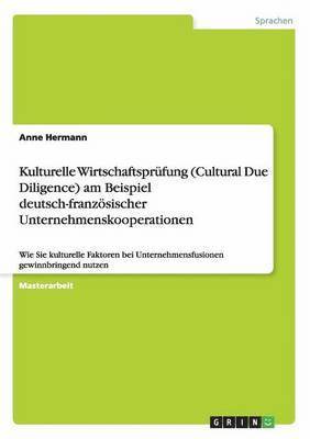 Kulturelle Wirtschaftsprufung (Cultural Due Diligence) Am Beispiel Deutsch-Franzosischer Unternehmenskooperationen 1