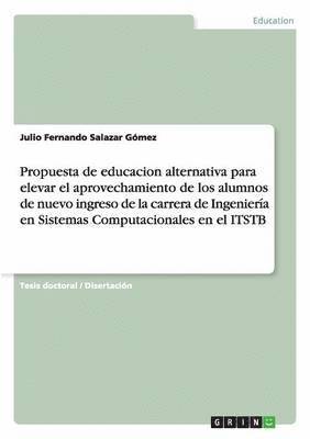 bokomslag Propuesta de Educacion Alternativa Para Elevar El Aprovechamiento de Los Alumnos de Nuevo Ingreso de la Carrera de Ingenieria En Sistemas Computaciona
