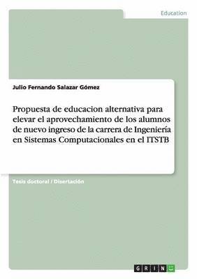 bokomslag Propuesta de Educacion Alternativa Para Elevar El Aprovechamiento de Los Alumnos de Nuevo Ingreso de la Carrera de Ingenieria En Sistemas Computaciona