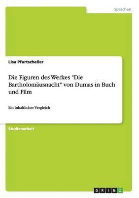 Die Figuren Des Werkes 'Die Bartholomausnacht' Von Dumas in Buch Und Film 1