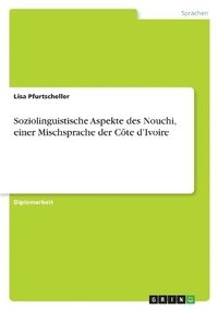 bokomslag Soziolinguistische Aspekte des Nouchi, einer Mischsprache der Côte d'Ivoire