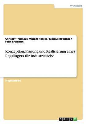 bokomslag Konzeption, Planung und Realisierung eines Regallagers für Industriesiebe