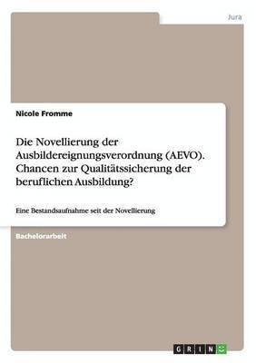 bokomslag Die Novellierung der Ausbildereignungsverordnung (AEVO). Chancen zur Qualittssicherung der beruflichen Ausbildung?