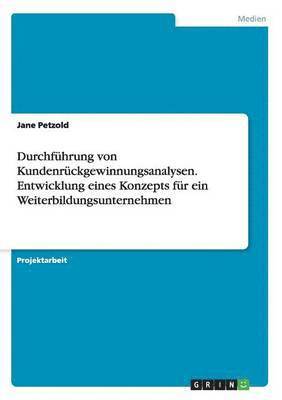 bokomslag Durchführung von Kundenrückgewinnungsanalysen. Entwicklung eines Konzepts für ein Weiterbildungsunternehmen