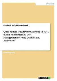 bokomslag Quali-Vation. Wettbewerbsvorteile in KMU durch Konzertierung der Managementsysteme Qualitat und Innovation