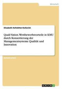 bokomslag Quali-Vation. Wettbewerbsvorteile in KMU durch Konzertierung der Managementsysteme Qualität und Innovation