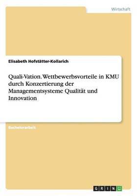Quali-Vation. Wettbewerbsvorteile in KMU durch Konzertierung der Managementsysteme Qualitat und Innovation 1