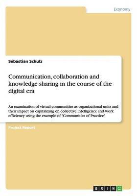 Sebastian Schulz - Communication, collaboration and knowledge sharing in the course of the digital era, Häftad