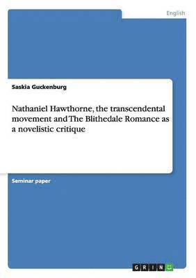 Nathaniel Hawthorne, the transcendental movement and The Blithedale Romance as a novelistic critique 1