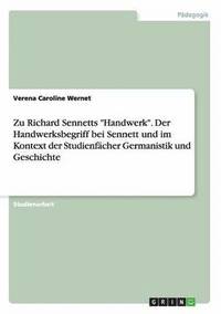 bokomslag Zu Richard Sennetts Handwerk. Der Handwerksbegriff Bei Sennett Und Im Kontext Der Studienfacher Germanistik Und Geschichte