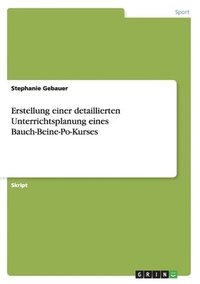 bokomslag Erstellung einer detaillierten Unterrichtsplanung eines Bauch-Beine-Po-Kurses