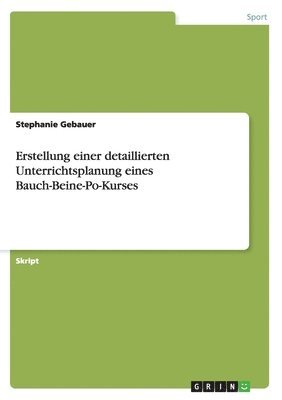 bokomslag Erstellung einer detaillierten Unterrichtsplanung eines Bauch-Beine-Po-Kurses