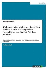 bokomslag Wollte das Kaiserreich einen Krieg? Fritz Fischers Thesen zur Kriegsschuld Deutschlands und Egmont Zechlins Reaktion