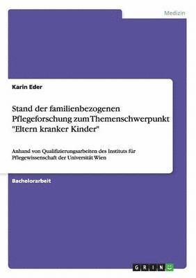 Karin Eder - Stand der familienbezogenen Pflegeforschung zum Themenschwerpunkt "Eltern kranker Kinder", Häftad