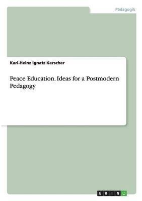 Peace Education. Ideas for a Postmodern Pedagogy