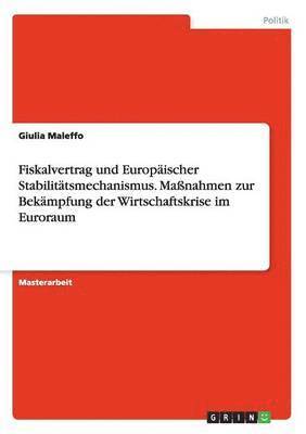 bokomslag Fiskalvertrag Und Europaischer Stabilitatsmechanismus. Manahmen Zur Bekampfung Der Wirtschaftskrise Im Euroraum