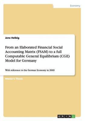 From an Elaborated Financial Social Accounting Matrix (FSAM) to a full Computable General Equilibrium (CGE) Model for Germany 1