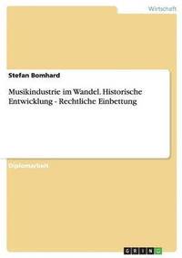 bokomslag Musikindustrie im Wandel. Historische Entwicklung - Rechtliche Einbettung