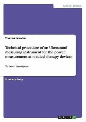 bokomslag Technical procedure of an Ultrasound measuring instrument for the power measurement at medical therapy devices