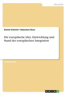 Daniel Schmitt, Sebastian Rose - europäische Idee. Entwicklung und Stand der europäischen Integration, Häftad