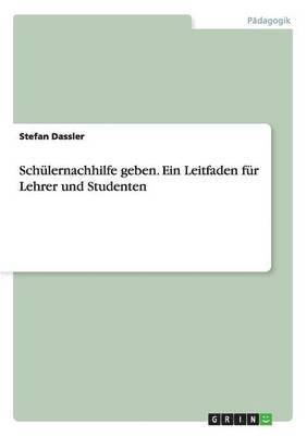 bokomslag Schulernachhilfe geben. Ein Leitfaden fur Lehrer und Studenten