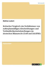 bokomslag Kritischer Vergleich Des Verhaltnisses Von Auerplanmaigen Abschreibungen Und Verbindlichkeitsruckstellungen Im Deutschen Bilanzrecht (Gob Und IAS/Ifrs)