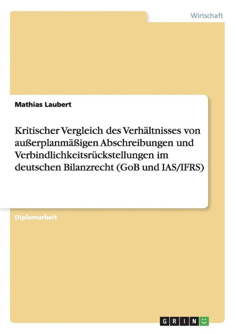 Kritischer Vergleich Des Verhaltnisses Von Auerplanmaigen Abschreibungen Und Verbindlichkeitsruckstellungen Im Deutschen Bilanzrecht (Gob Und IAS/Ifrs) 1