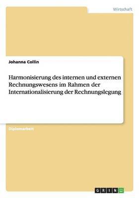 Harmonisierung des internen und externen Rechnungswesens im Rahmen der Internationalisierung der Rechnungslegung 1