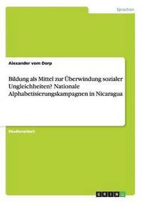 bokomslag Bildung als Mittel zur berwindung sozialer Ungleichheiten? Nationale Alphabetisierungskampagnen in Nicaragua