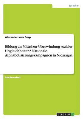 bokomslag Bildung als Mittel zur berwindung sozialer Ungleichheiten? Nationale Alphabetisierungskampagnen in Nicaragua