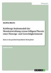 bokomslag Kohlbergs Stufenmodell der Moralentwicklung versus Gilligans Theorie einer Frsorge- und Gerechtigkeitsmoral