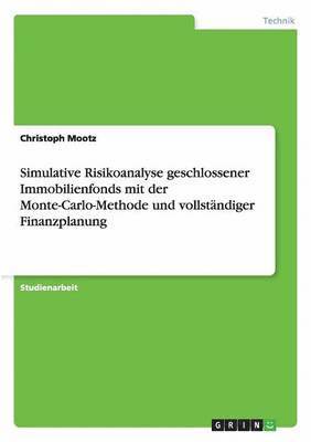 bokomslag Simulative Risikoanalyse geschlossener Immobilienfonds mit der Monte-Carlo-Methode und vollstndiger Finanzplanung