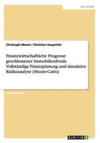 bokomslag Finanzwirtschaftliche Prognose geschlossener Immobilienfonds. Vollstndige Finanzplanung und simulative Risikoanalyse (Monte-Carlo)