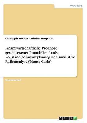 bokomslag Finanzwirtschaftliche Prognose geschlossener Immobilienfonds. Vollstndige Finanzplanung und simulative Risikoanalyse (Monte-Carlo)