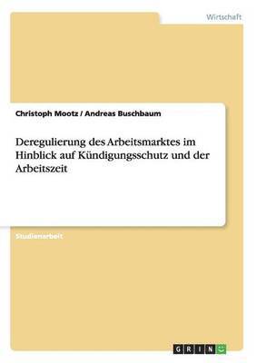 bokomslag Deregulierung Des Arbeitsmarktes Im Hinblick Auf Kundigungsschutz Und Der Arbeitszeit