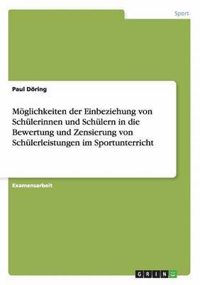 bokomslag Mglichkeiten der Einbeziehung von Schlerinnen und Schlern in die Bewertung und Zensierung von Schlerleistungen im Sportunterricht